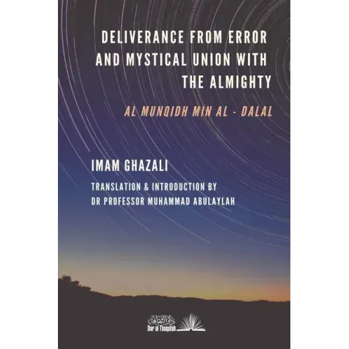 Deliverance from Error & Mystical Union with the Almighty: Al-Munqidh min Al-Dalal