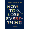 How to Lose Everything: A Memoir