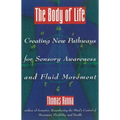 The Body of Life: Creating New Pathways for Sensory Awareness and Fluid Movement
