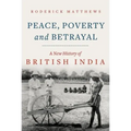 Peace, Poverty and Betrayal: A New History of British India
