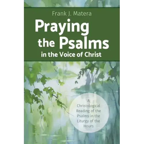 Praying the Psalms in the Voice of Christ: A Christological Reading of the Psalms in the Liturgy of the Hours