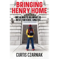 Bringing Henry Home: We always do what is best for kids, unless . . .