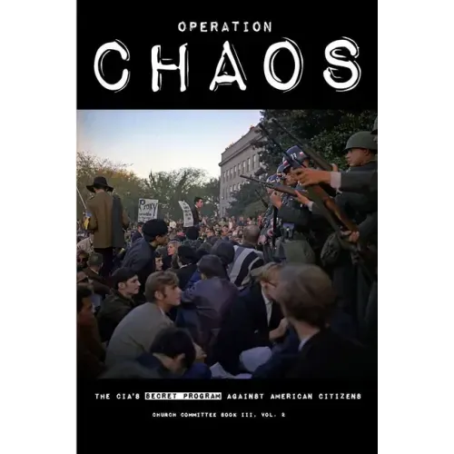 Operation CHAOS: The CIA's Secret Program Against American Citizens: Book III, Vol. 2