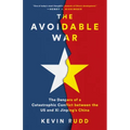 The Avoidable War: The Dangers of a Catastrophic Conflict Between the US and Xi Jinping's China