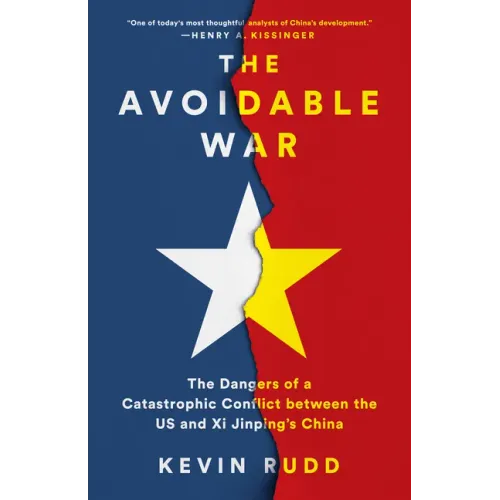 The Avoidable War: The Dangers of a Catastrophic Conflict Between the US and Xi Jinping's China