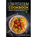 Low Potassium Cookbook: 50+ Side Dishes, Salad and Pasta Recipes Designed for Low Potassium Diet