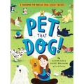 Pet That Dog!: A Handbook for Making Four-Legged Friends