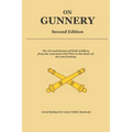 On Gunnery (Second Edition): Field Artillery Cannon Gunnery from the Civil War to the 21st Century