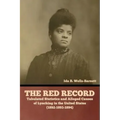 The Red Record: Tabulated Statistics and Alleged Causes of Lynching in the United States