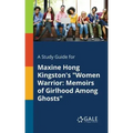 A Study Guide for Maxine Hong Kingston's "Women Warrior: Memoirs of Girlhood Among Ghosts"