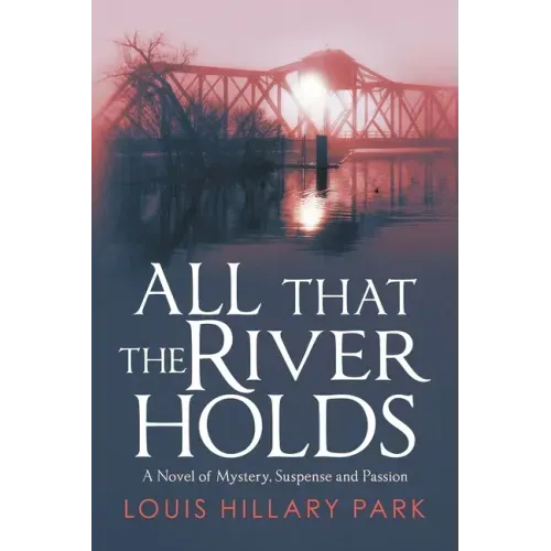 All That the River Holds: A Novel of Mystery, Suspense and Passion