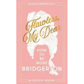 Flawless, My Dear: How to Be More Bridgerton (an Unofficial Advisory)