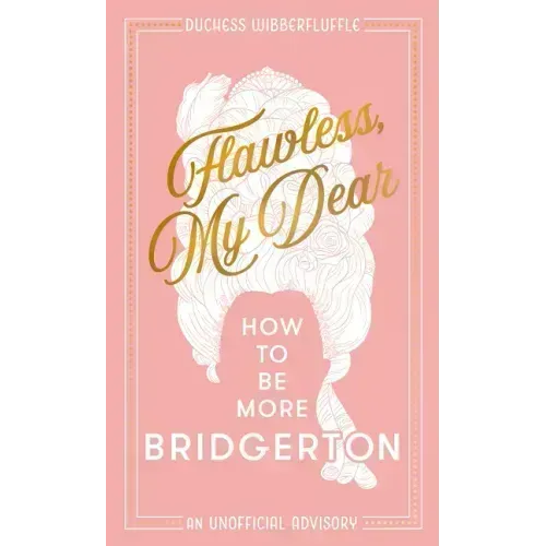 Flawless, My Dear: How to Be More Bridgerton (an Unofficial Advisory)