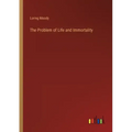The Problem of Life and Immortality