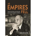 As Empires Fell: The Life and Times of Lee Hau-Shik, the First Finance Minister of Malaya