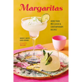 Margaritas: More Than 45 Classic & Contemporary Recipes