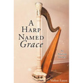 A Harp Named Grace: An Amazing Journey