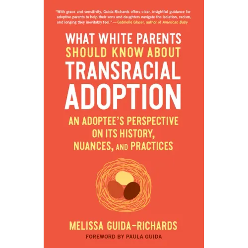 What White Parents Should Know about Transracial Adoption: An Adoptee's Perspective on Its History, Nuances, and Practices