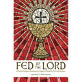 Fed by the Lord: At-Home Scriptural Formation to Prepare Children for First Communion