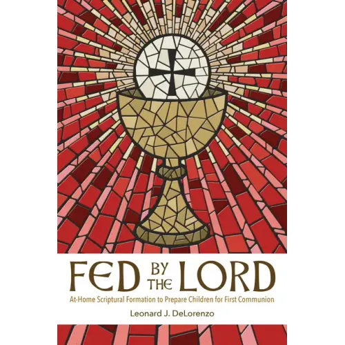 Fed by the Lord: At-Home Scriptural Formation to Prepare Children for First Communion