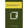 The Dissolution Of The Habsburg Monarchy