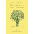 La Dieta de Sirope de Arce y Zumo de Limon (The Master Cleanser, Spanish Edition)