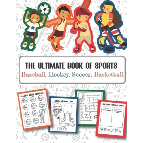 The Ultimate Book of Sports Baseball, Hockey, Soccer, Basketball: Over 45 Fun Designs For Boys And Girls - Educational Worksheets