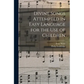 Divine Songs Attempted in Easy Language for the Use of Children