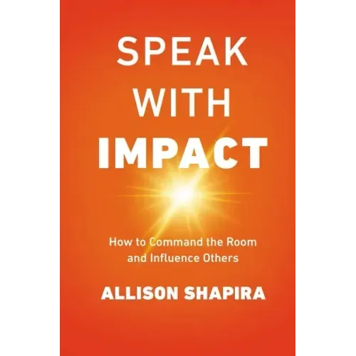 Speak with Impact: How to Command the Room and Influence Others