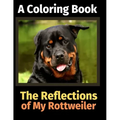 The Reflections of My Rottweiler: A Coloring Book