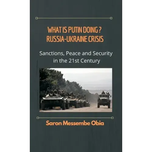 What is Putin Doing? Russia - Ukraine Crisis: Sanctions, Peace and Security in the 21st Century