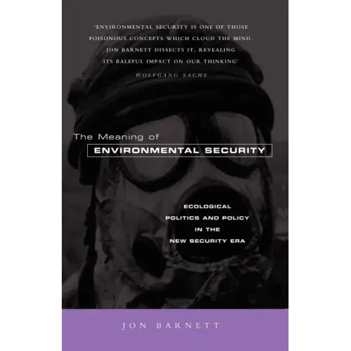 The Meaning of Environmental Security: Ecological Politics and Policy in the New Security Era
