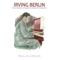 Irving Berlin: From Penniless Immigrant to America's Songwriter