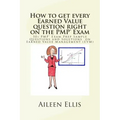 How to Get Every Earned Value Question Right on the Pmp(r) Exam: 50+ Pmp(r) Exam Prep Sample Questions and Solutions on Earned Value Management (Evm)