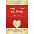 Empowering the Heart: Simple Steps to Restore Your Peace, Heal the Hurt and Share Your Gifts