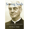 Sowing Seeds: J. D. Graber and the Vision for Global Anabaptism