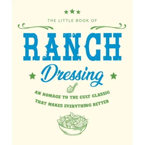 The Little Book of Ranch Dressing: A Homage to the Cult Classic That Makes Everything Better