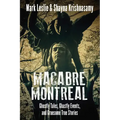 Macabre Montreal: Ghostly Tales, Ghastly Events, and Gruesome True Stories