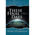 These Final Days: Part 1 - The Truth about the Rapture, the Four Horsemen, and the Prelude to the Great Tribulation