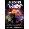 Guiding Personal Source: An Intuitive Healing Path to Clarity, Balance and Empowerment