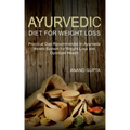 Ayurvedic Diet for Weight Loss: Practical Diet Recommended in Ayurveda Health System for Weight Loss and Optimum Health