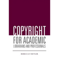 Copyright for Academic Librarians and Professionals