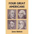 Four Great Americans: Washington, Franklin, Webster, and Lincoln (Yesterday's Classics)