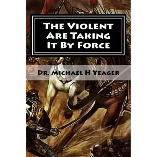 The Violent Are Taking It By Force: Aggressively Taking What Belongs to You in the Name of JESUS