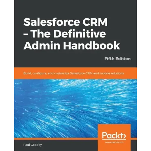 Salesforce CRM - The Definitive Admin Handbook - Fifth Edition