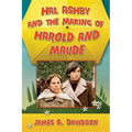 Hal Ashby and the Making of Harold and Maude