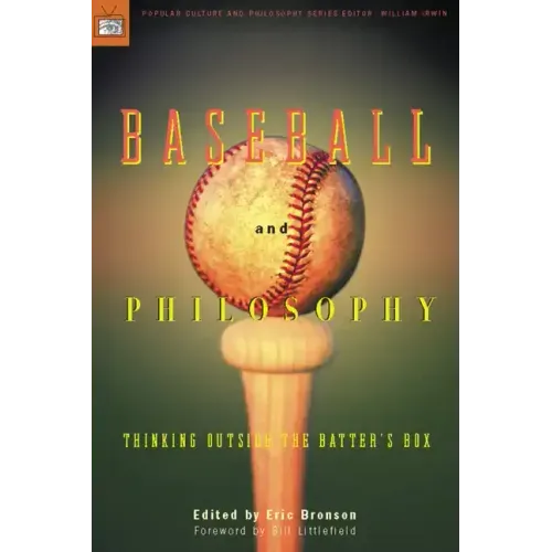 Baseball and Philosophy: Thinking Outside the Batter's Box
