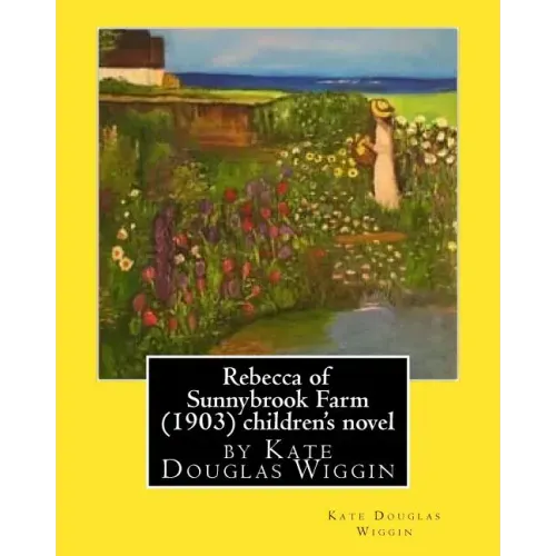 Rebecca of Sunnybrook Farm (1903) children's novel by Kate Douglas Wiggin