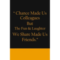 Chance Made us Colleagues But The Fun & Laughter We Share Made us Friends: Friendship Gifts For Men & Women - Chance Made us Colleagues Gifts - Birthd