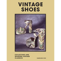 Vintage Shoes: Collecting and Wearing Designer Classics
